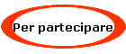 Per partecipare